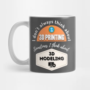 I Don't Always Think About 3D Printing Alt Mug